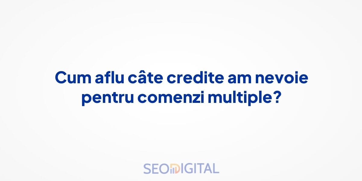 Cum aflu câte credite am nevoie pentru comenzi multiple?