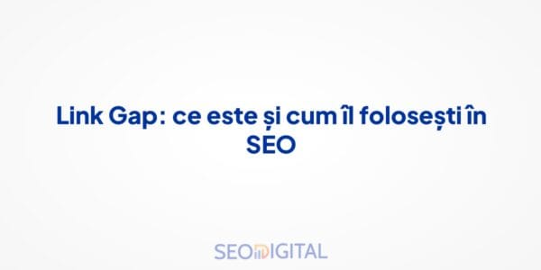 Link Gap: ce este și cum îl folosești în SEO