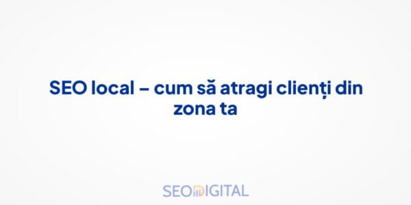 SEO local – cum să atragi clienți din zona ta