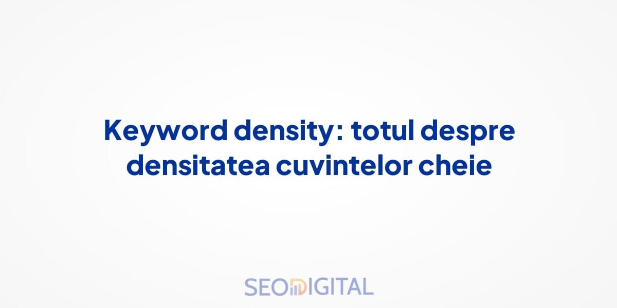 Keyword density: totul despre densitatea cuvintelor cheie