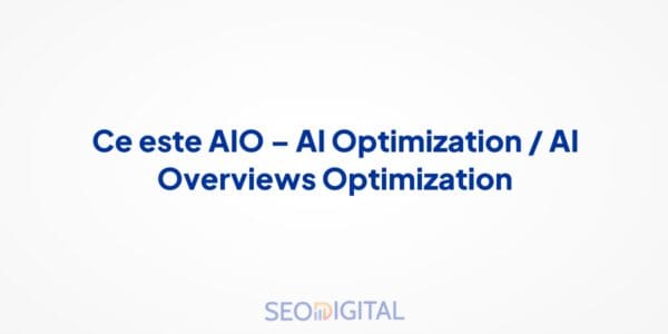Ce este AIO – AI Optimization / AI Overviews Optimization