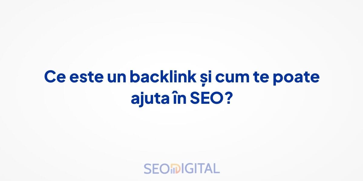 Ce este un backlink și cum te poate ajuta în SEO?
