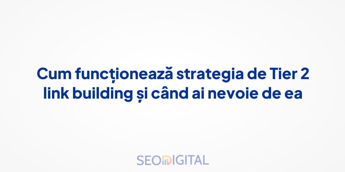 Cum funcționează strategia de Tier 2 link building și când ai nevoie de ea