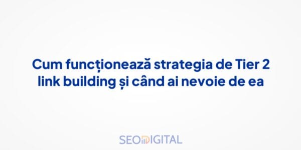 Cum funcționează strategia de Tier 2 link building și când ai nevoie de ea