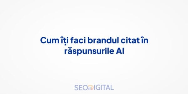 Cum îți faci brandul citat în răspunsurile AI