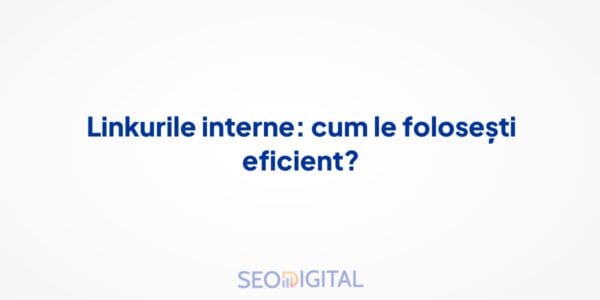 Linkurile interne: cum le folosești eficient?