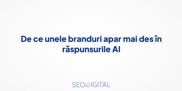 De ce unele branduri apar mai des în răspunsurile AI