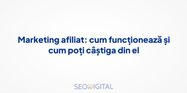 Marketing afiliat: cum funcționează și cum poți câștiga din el