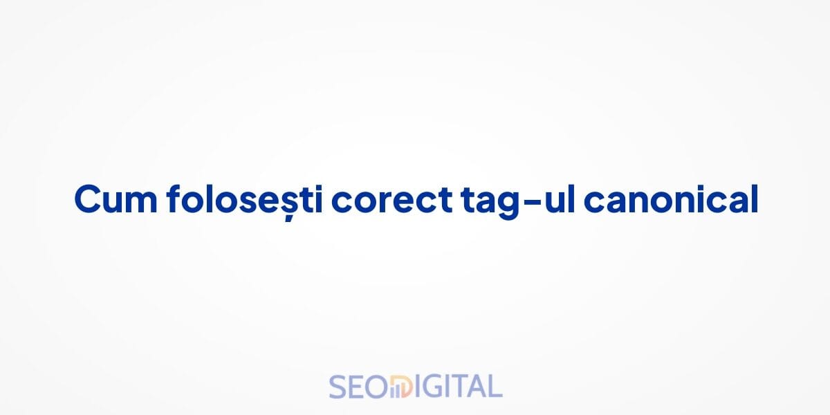 Cum folosești corect tag-ul canonical