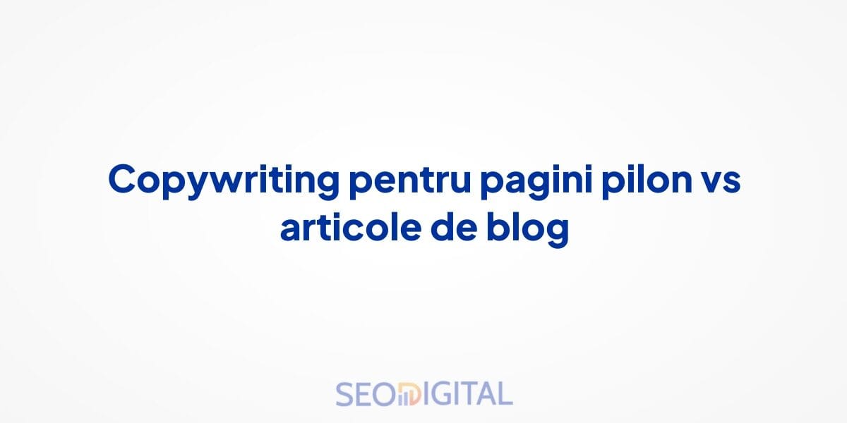 Copywriting pentru pagini pilon vs articole de blog
