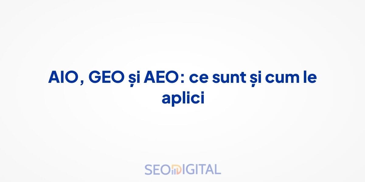 AIO, GEO și AEO: ce sunt și cum le aplici