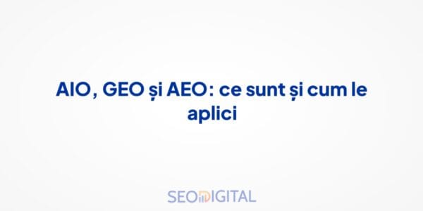 AIO, GEO și AEO: ce sunt și cum le aplici