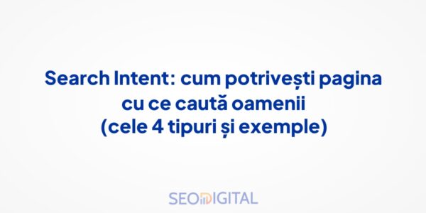 Search Intent: cum potrivești pagina cu ce caută oamenii (cele 4 tipuri și exemple)